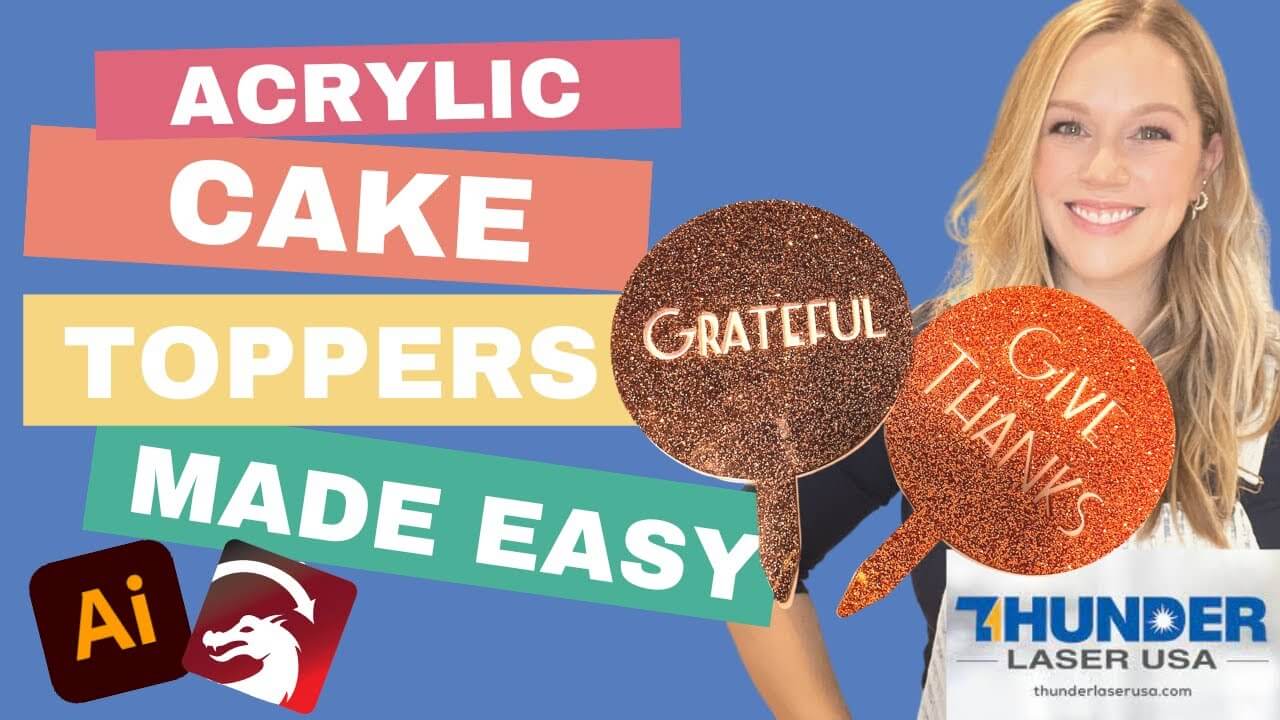 How to Make Acrylic Cake Toppers with a Thunder Laser Nova 24